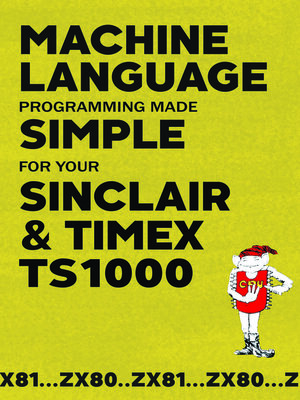 cover image of Machine Language Programming Made Simple for your Sinclair & Timex TS1000